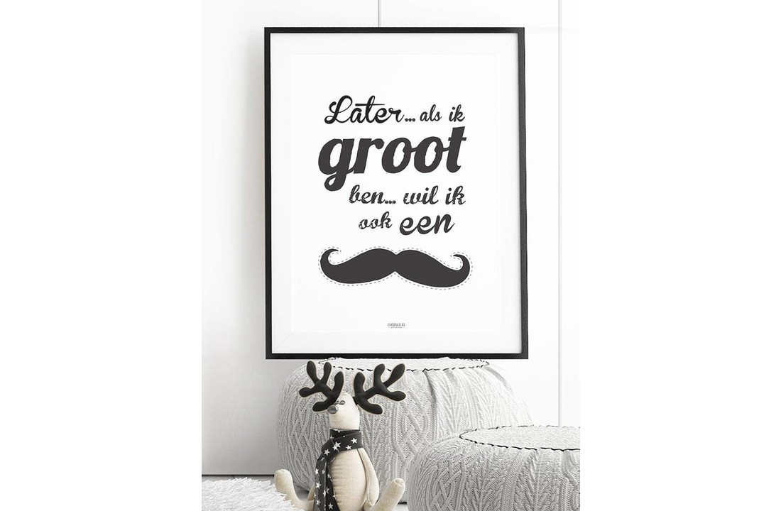 Poster later als ik groot ben wil ik ook een snor
