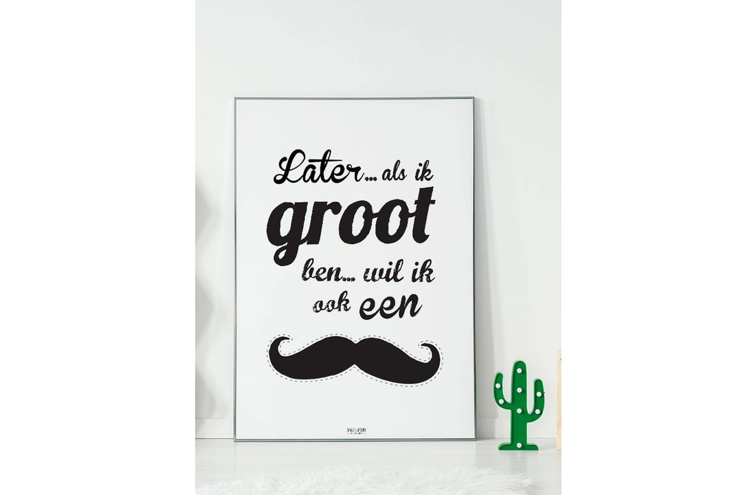 Poster later als ik groot ben wil ik ook een snor