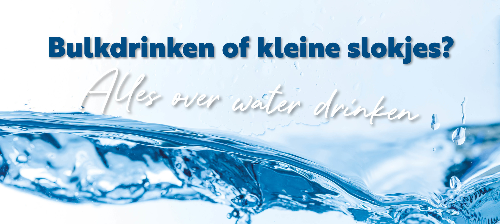 Bulkdrinken of kleine slokjes? Alles over water drinken en hoeveel water drinken per dag