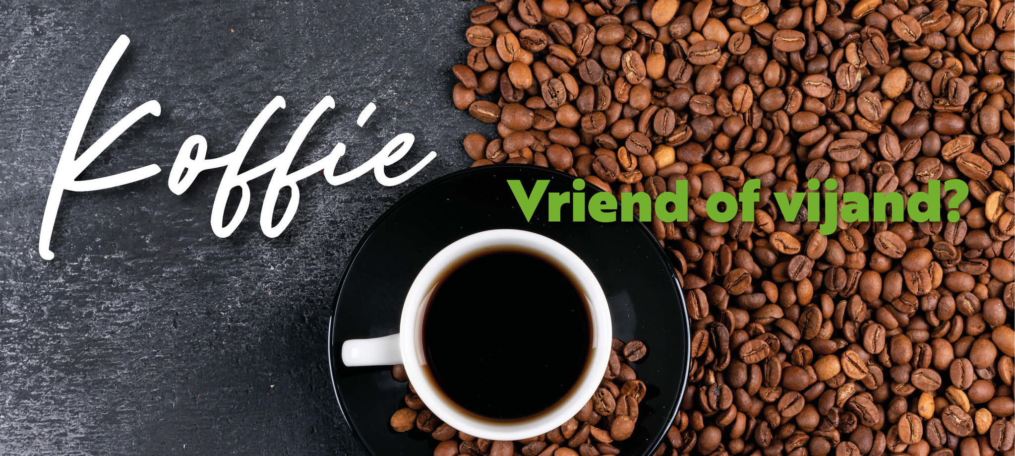 Koffie, vriend of vijand?