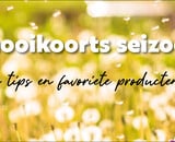 Het hooikoorts seizoen - mijn tips en favoriete producten