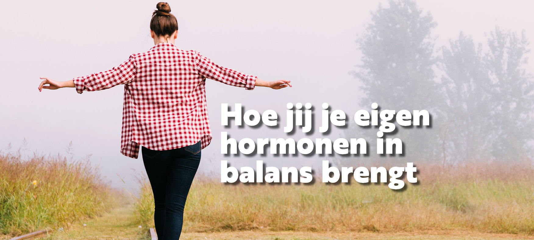 Hoe jij je eigen hormonen in balans brengt