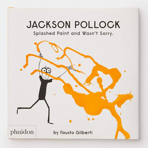 Phaidon Jackson Pollock Splashed Paint And Wasn't Sorry Book by Fausto Gilberti Phaidon Jackson Pollock Splashed Paint And Wasn't Sorry Book by Fausto Gilberti