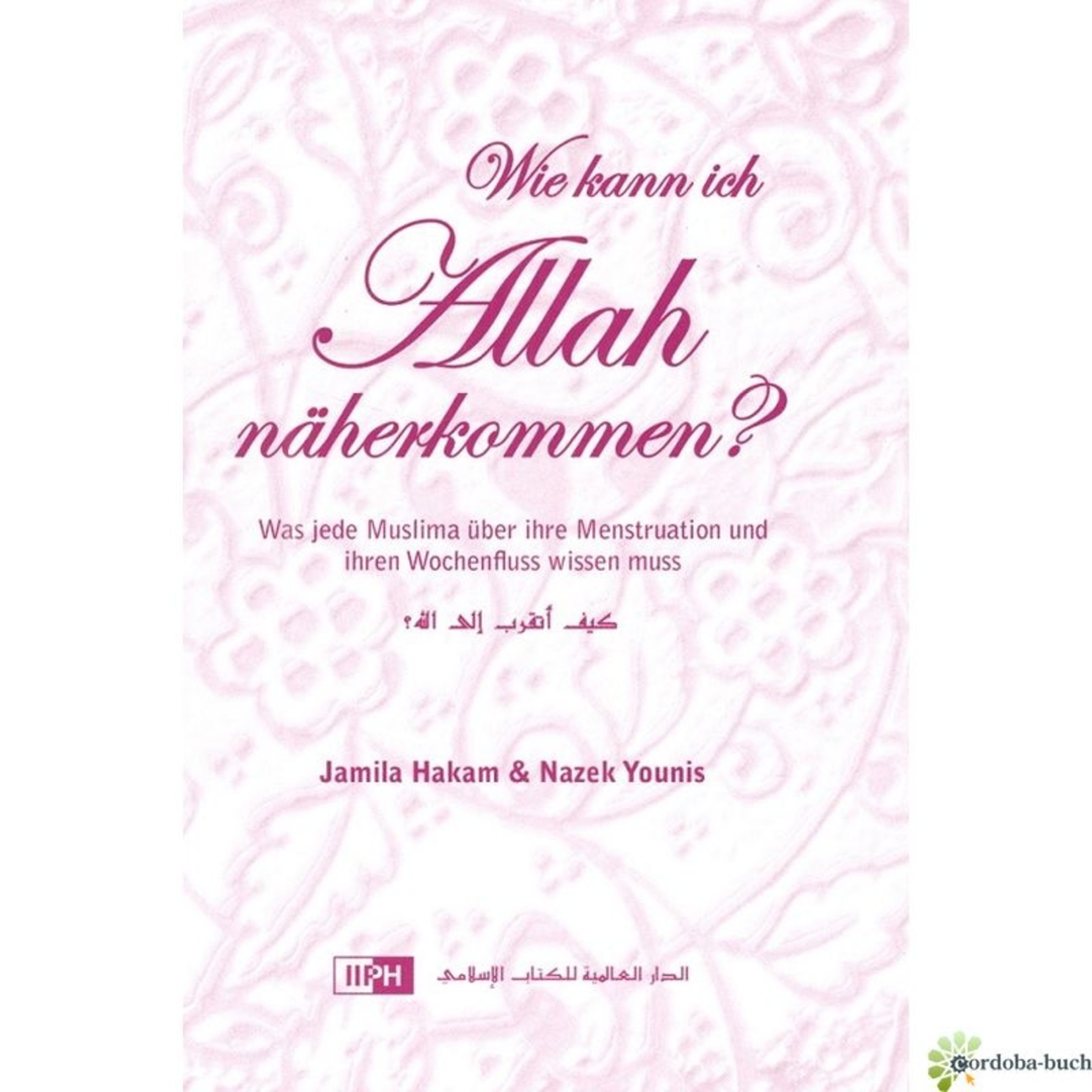 Wie kann ich Allah näherkommen - Was jede Muslima über ihre Menstruation wissen muss