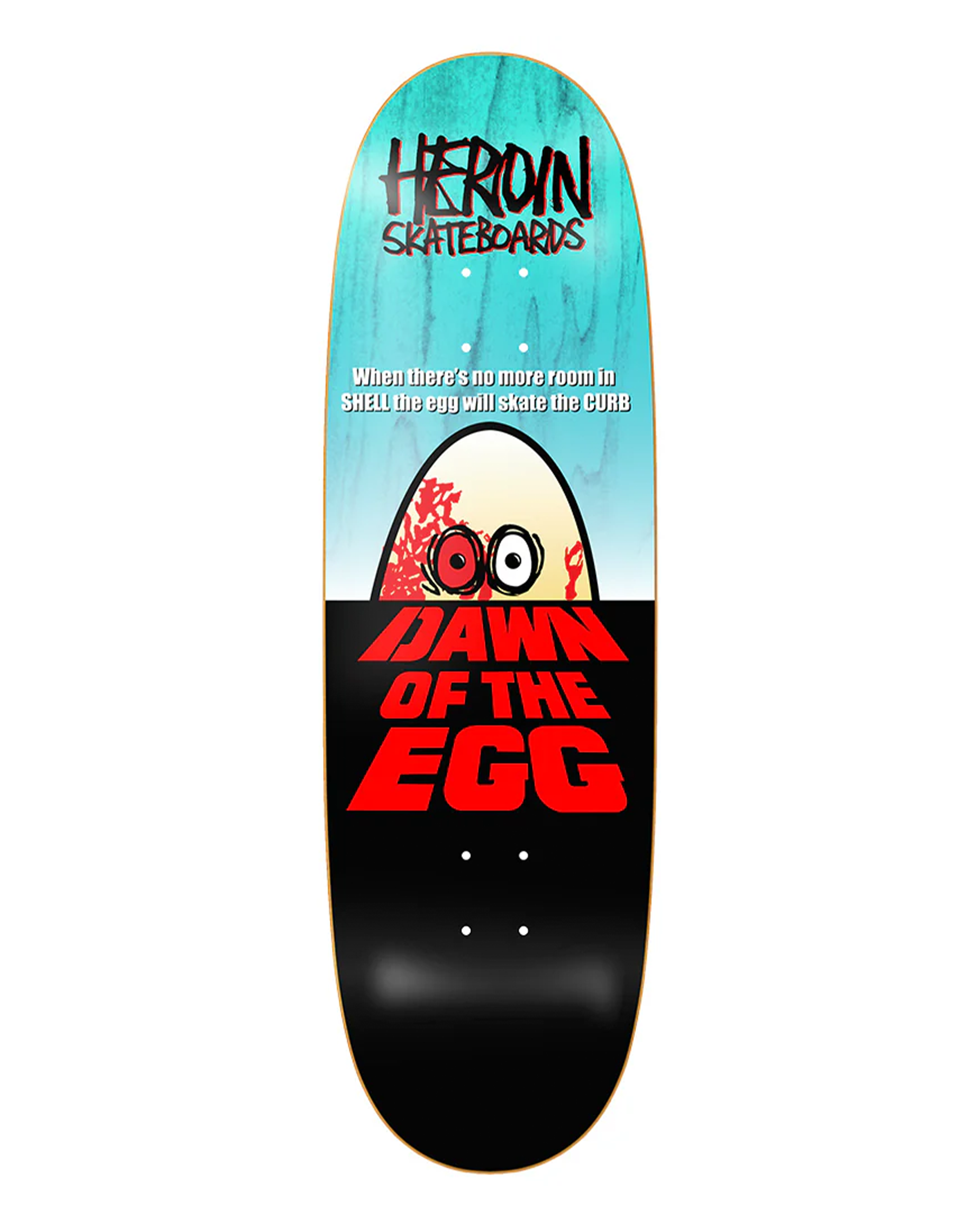 Heroin Dawn Of The Egg Deck 9.4"
