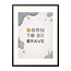 Sweet Living Poster in Lijst Born to be Brave - Kinderkamer