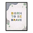Sweet Living Poster in Lijst Born to be Brave - Kinderkamer