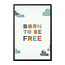Alles voor de kinder- en babykamer - Ukkie & Boef Poster in lijst Born to be Free