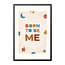 Alles voor de kinder- en babykamer - Ukkie & Boef Poster in lijst Born to be Me