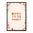 Alles voor de kinder- en babykamer - Ukkie & Boef Poster in lijst Born to be Sweet