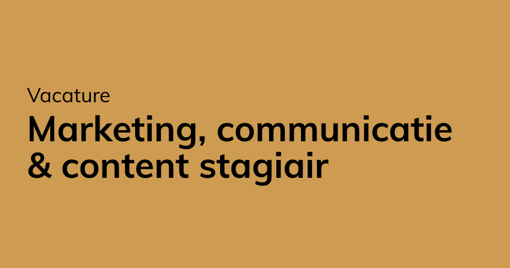Word jij onze nieuwe marketing, communicatie & content stagiair(e)?