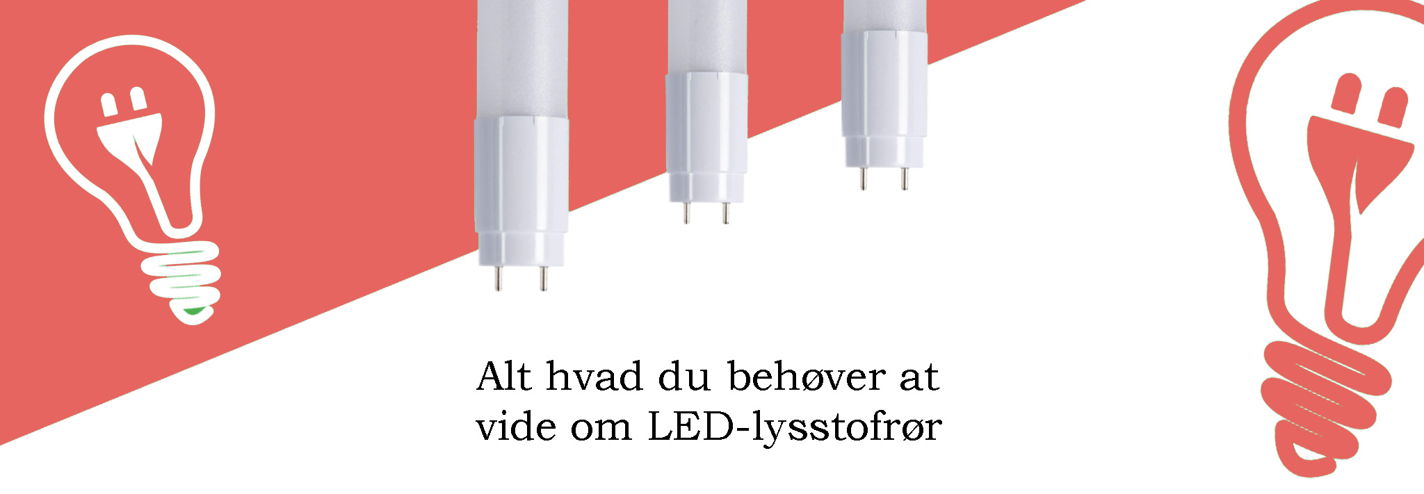 Alt hvad du behøver at vide om LED-lysstofrør Alt hvad du behøver at vide om LED-lysstofrør