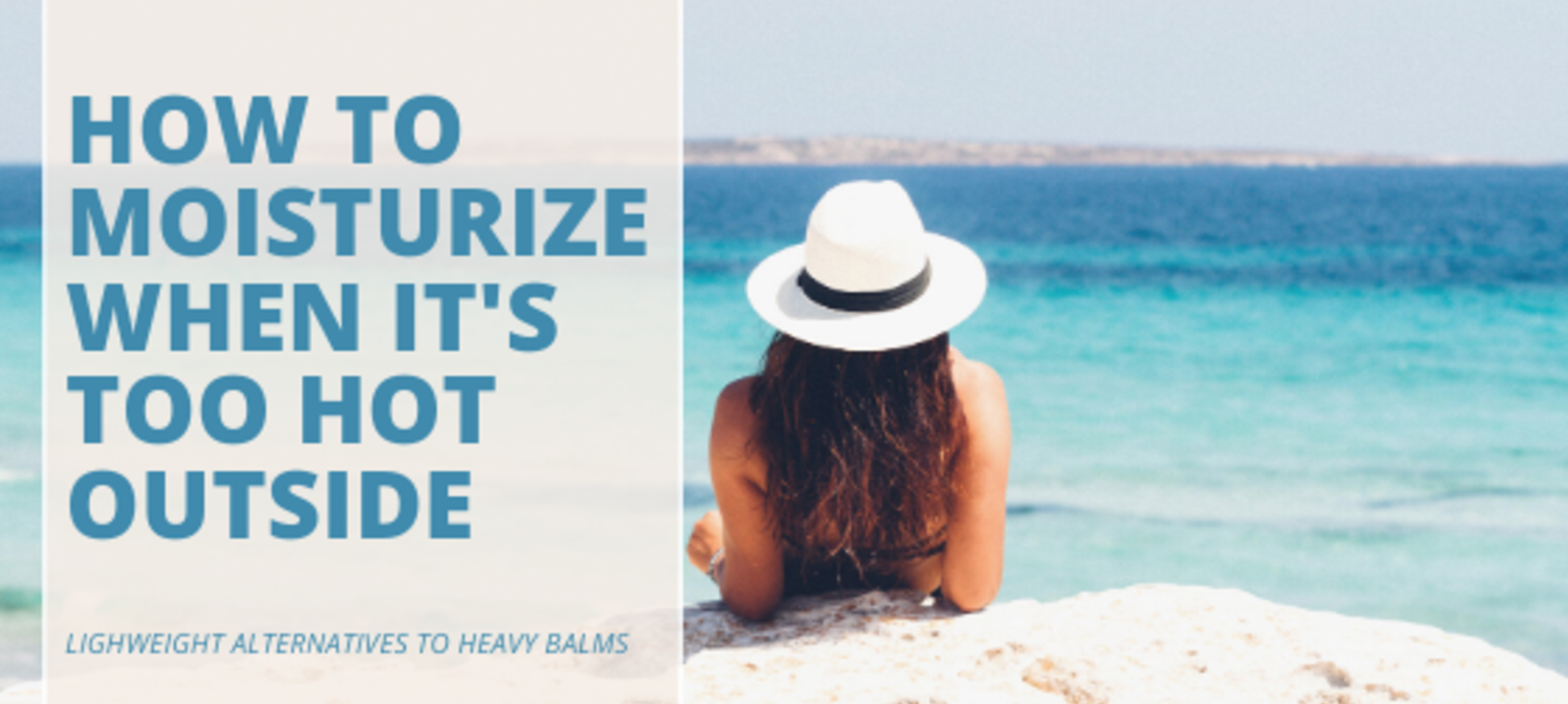 How to moisturize during hot & humid weather