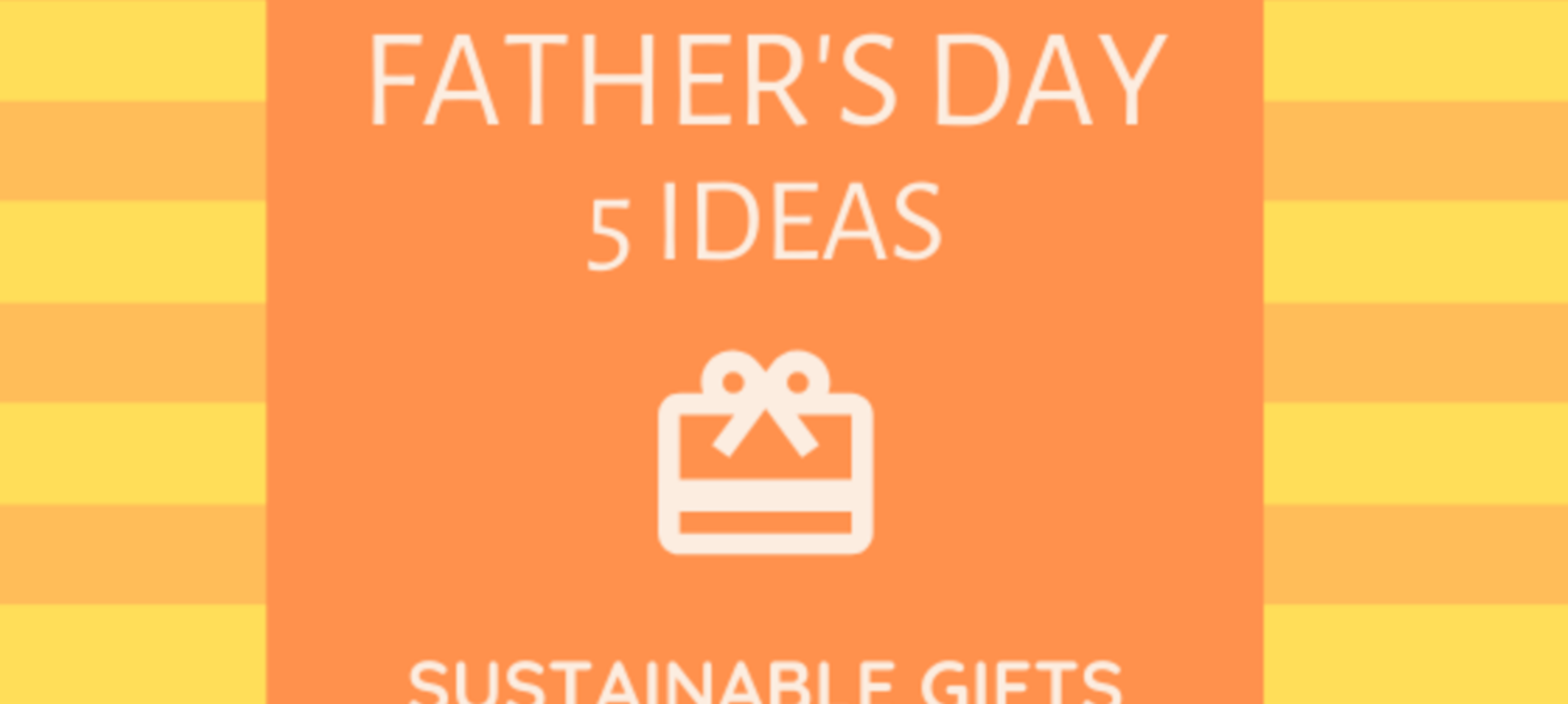 Duurzame Cadeautips voor Vaderdag