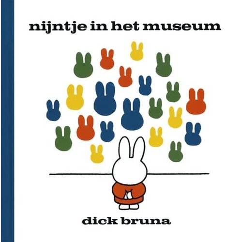 Nijntje in het museum. Dick Bruna Nijntje in het museum. Dick Bruna