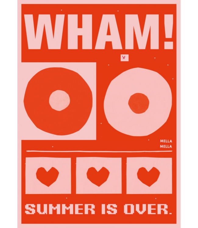 Mella Mella  Poster - Wham, Summer is over! - B2