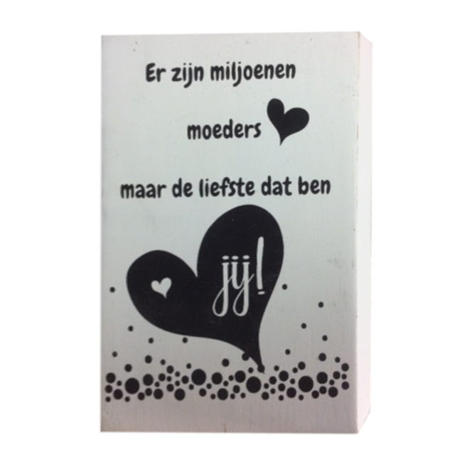 Decoratie - Er zijn miljoenen moeders maar de liefste dat ben jij - 10x15cm
