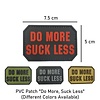 ----- PVC Patch "Do More, Suck Less"