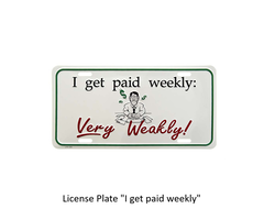 ----- Licence plate "I got paid weekly"