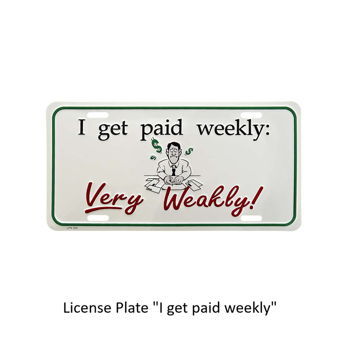 ----- Licence plate "I got paid weekly"