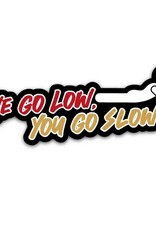 We Go Low - Full Print Sticker