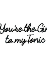 Goegezegd Quote You're the Gin to my Tonic-black