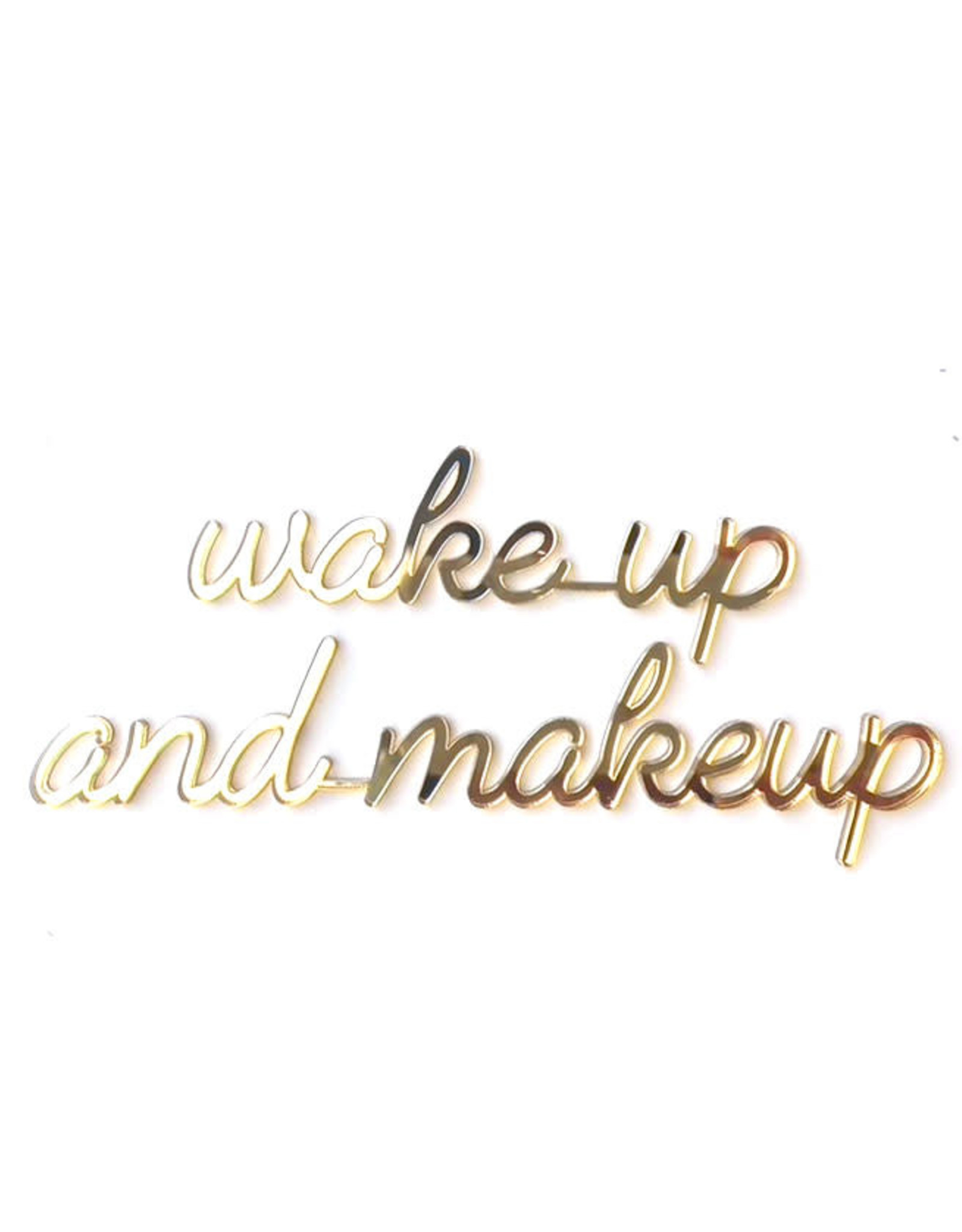 Goegezegd Quote Wake Up and Makeup-gold