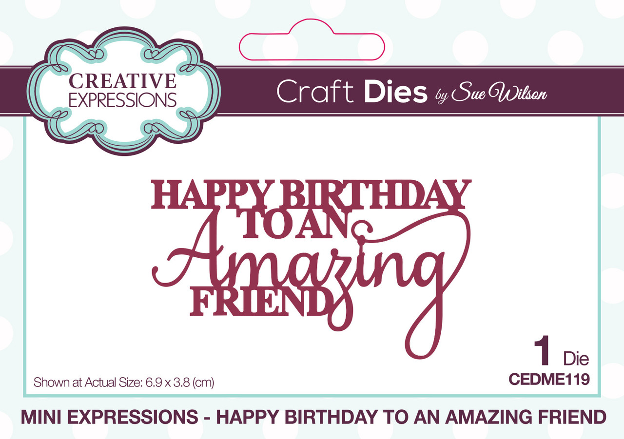 Creative Expressions Sue Wilson Craft Die Mini Expressions Happy Birthday To An Amazing Friend (CEDME119) (OUTLET) Creative Expressions Sue Wilson Craft Die Mini Expressions Happy Birthday To An Amazing Friend (CEDME119) (OUTLET)