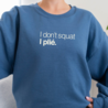 I don't squat. I plié. sweater - staalblauw I don't squat. I plié. sweater - staalblauw