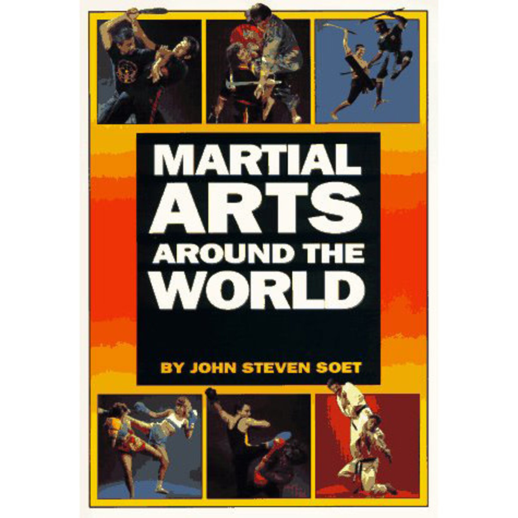 Martial Arts Around The World by John Steven Soet