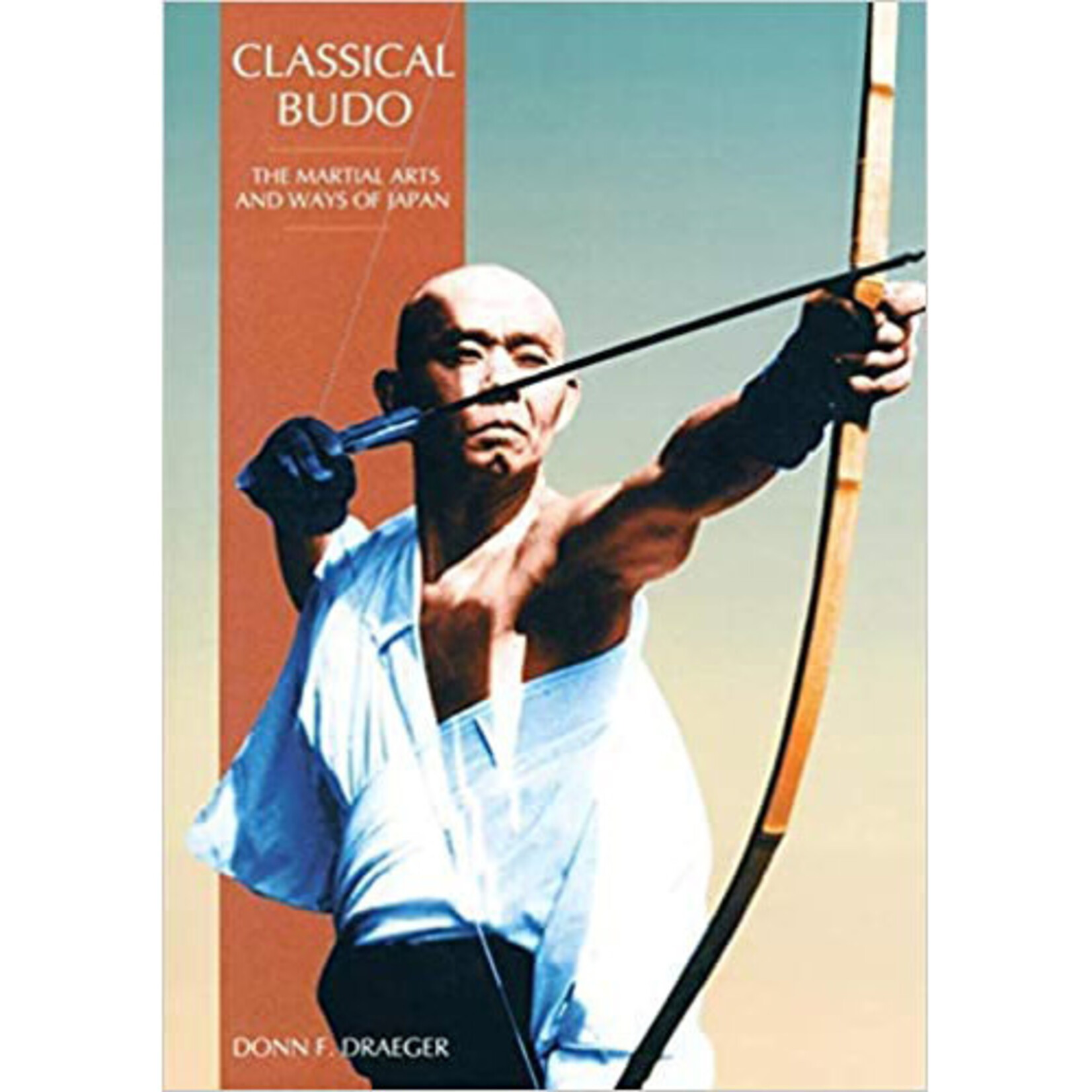 Classical Budo: The Martial Arts and Ways of Japan by Donn F. Draeger