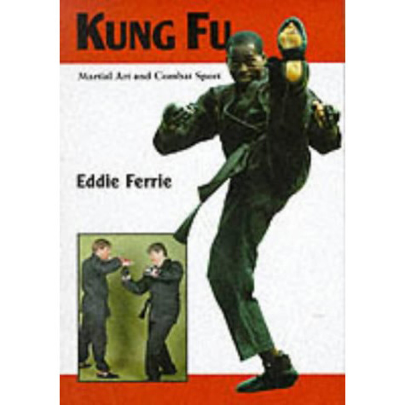Kung Fu: Martial Art and Combat Sport by Eddie Ferrie
