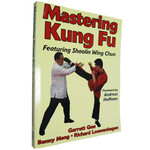 Mastering Kung Fu featuring Shaolin Wing Chun by Garrett Gee