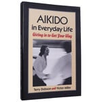 Aikido in Everyday Life by Terry Dobson and Victor Miller