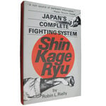 Japan's Complete Fighting System Shin Kage Ryu by Robin L. Rielly