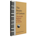 The Beauty of Gesture The Invisible Keyboard of Piano & T'ai Chi by Catherine David