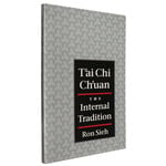 T'ai Chi Ch'uan The Internal Tradition by Ron Sieh