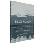 Budo Masters Paths to a Far Mountain by Michael Clarke