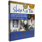 Shin Gi Tai Karate Training for Body, Mind, and Spirit by Michael Clarke