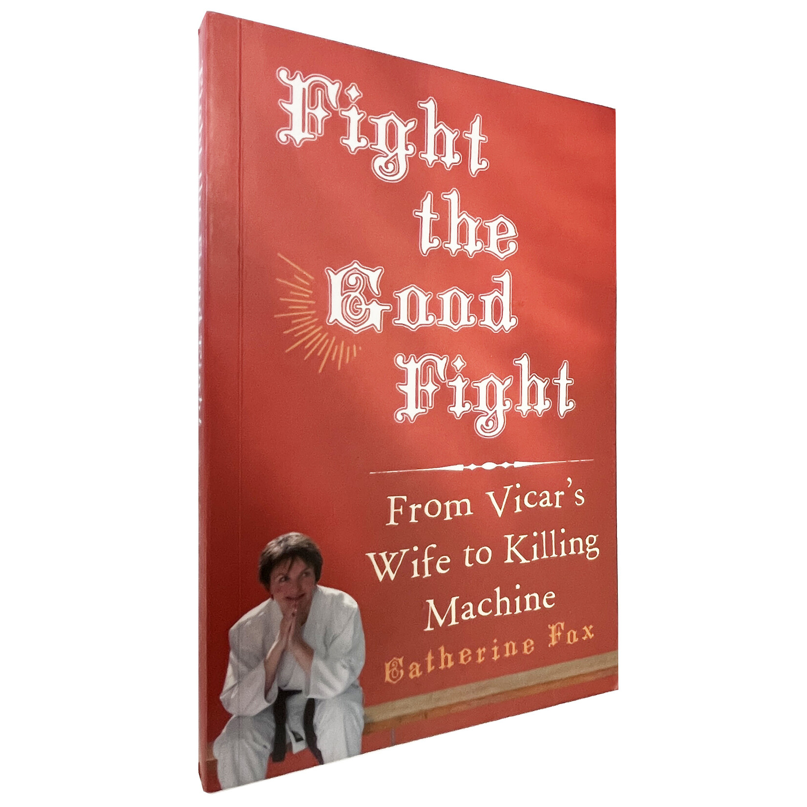 Fight the Good Fight by Catherine Fox