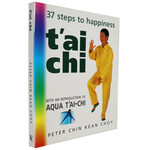 t'ai chi 37 steps to happiness by Peter Chin Kean Choy