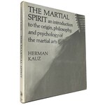 Martial Spirit: An Introduction to the Origin, Philosophy and Psychology of the Martial Arts by Herman Kauz
