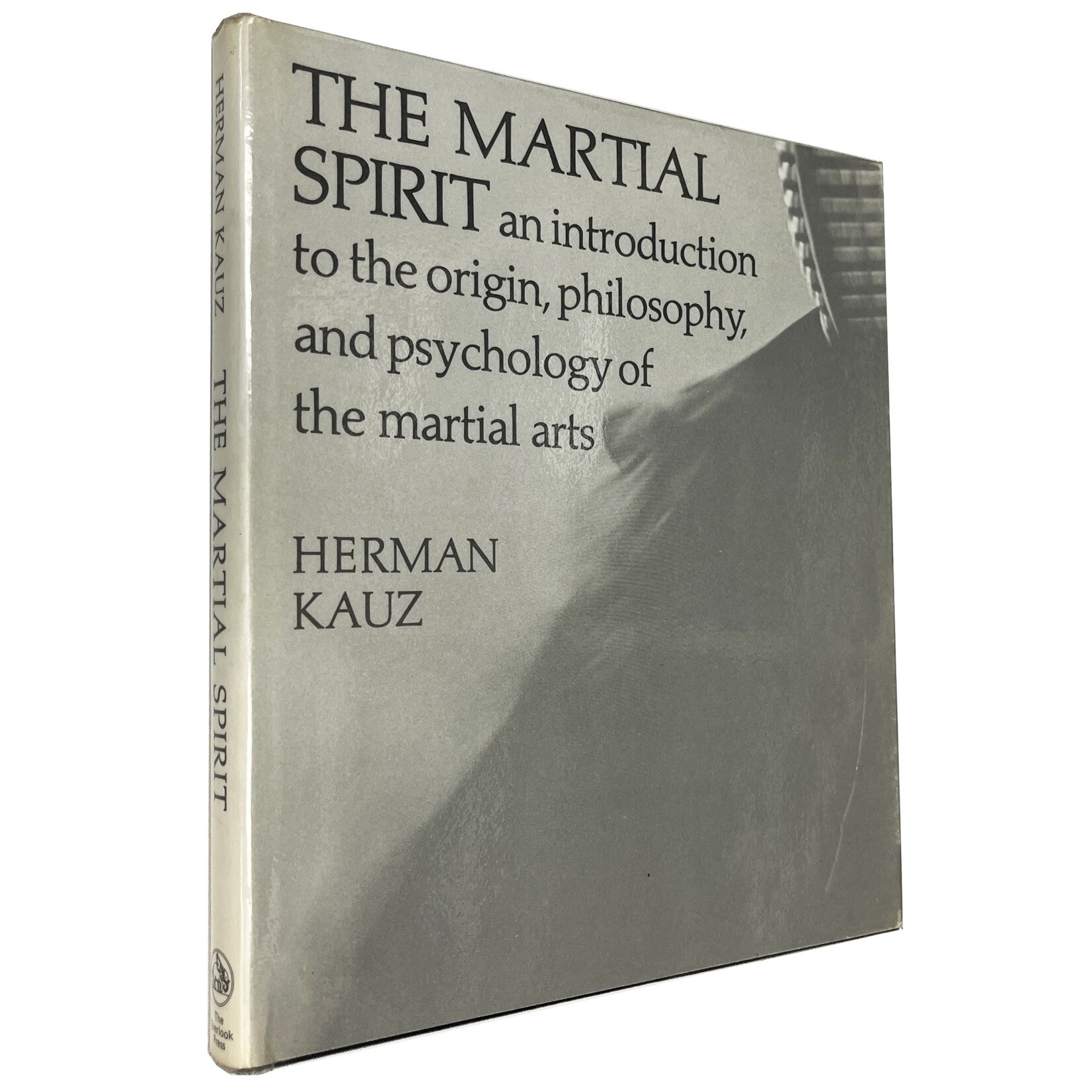 Martial Spirit: An Introduction to the Origin, Philosophy and Psychology of the Martial Arts by Herman Kauz