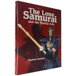 The Lone Samurai and the Martial Arts by Stephen Turnbull