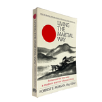 LIVING THE MARTIAL WAY: A Manual for the Way a Modern Warrior Should Think by Forrest E.Morgan