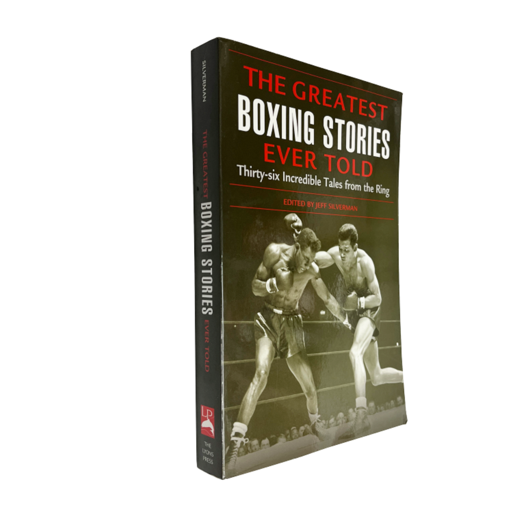 Greatest Boxing Stories Ever Told: Thirty-Six Incredible Tales From The Ring by Jeff Silverman