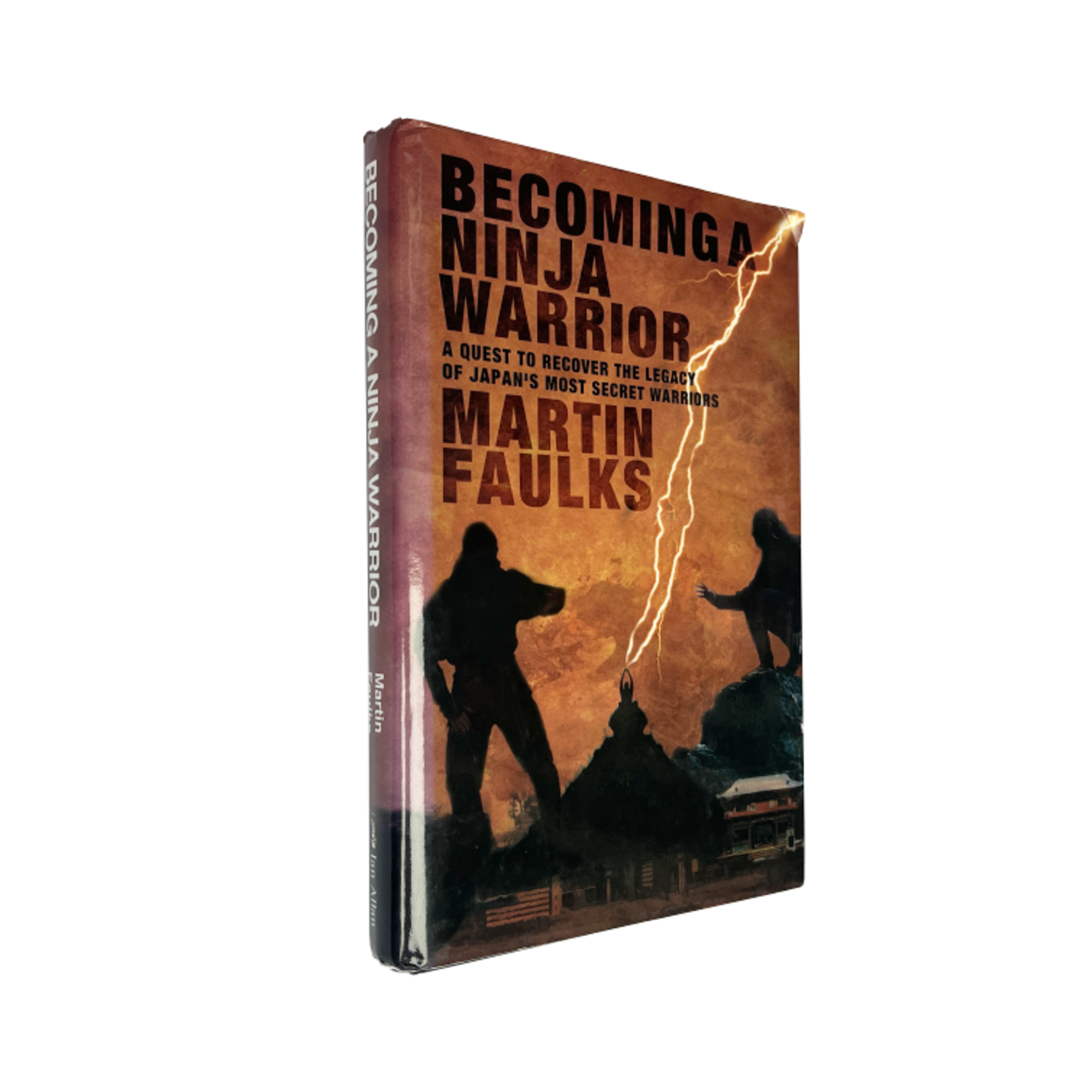 Becoming a Ninja Warrior: A Quest to Recover the Secret Legacy of Japan's Most Secret Warriors by Martin Faulks