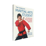 Complete Martial Arts Student: The Master Guide to Basic and Advanced Classroom Strategies for Learning the Fighting Arts by Martina Sprague