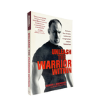 Unleash the Warrior within: Develop the Focus, Discipline, Confidence and Courage You Need to Achieve Unlimited Goals by Richard J. Machowicz