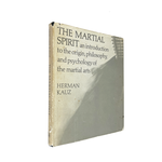 Martial Spirit: An Introduction to the Origin, Philosophy and Psychology of the Martial Arts by Herman Kauz